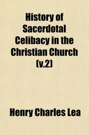 Cover of History of Sacerdotal Celibacy in the Christian Church (V.2)