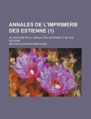 Book cover for Annales de L'Imprimerie Des Estienne; Ou Histoire de La Famille Des Estienne Et de Ses Editions (1 )