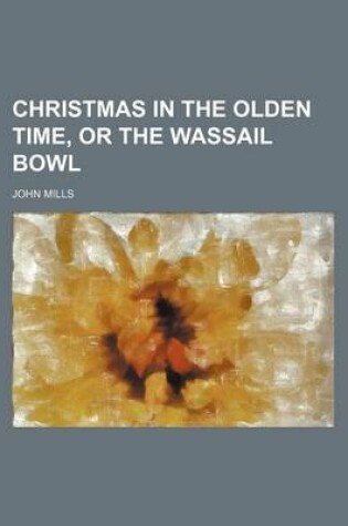 Cover of Christmas in the Olden Time, or the Wassail Bowl