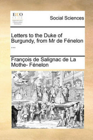 Cover of Letters to the Duke of Burgundy, from MR de Fénelon ...