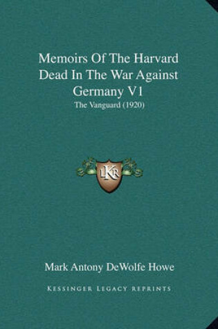 Cover of Memoirs of the Harvard Dead in the War Against Germany V1
