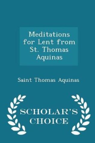 Cover of Meditations for Lent from St. Thomas Aquinas - Scholar's Choice Edition