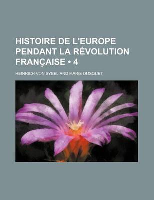 Book cover for Histoire de L'Europe Pendant La Revolution Francaise (4 )