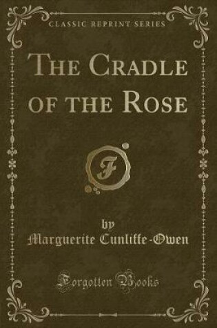 Cover of The Cradle of the Rose (Classic Reprint)