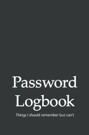 Cover of Password Logbook Things I Should Remember But Can't