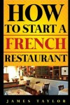 Book cover for How to Start a French Restaurant