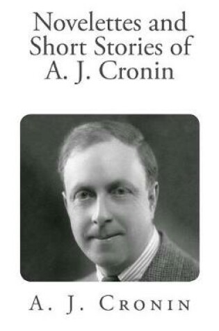 Cover of Novelettes and Short Stories of A. J. Cronin