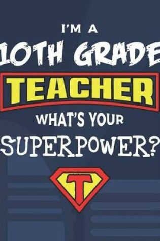 Cover of I'm A 10th Grade Teacher What's Your Superpower?