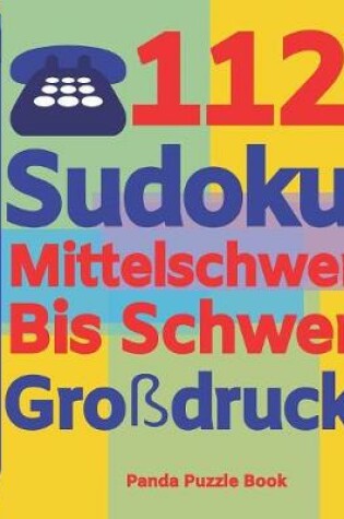 Cover of 112 Sudoku Mittelschwer Bis Schwer Großdruck