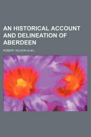 Cover of An Historical Account and Delineation of Aberdeen