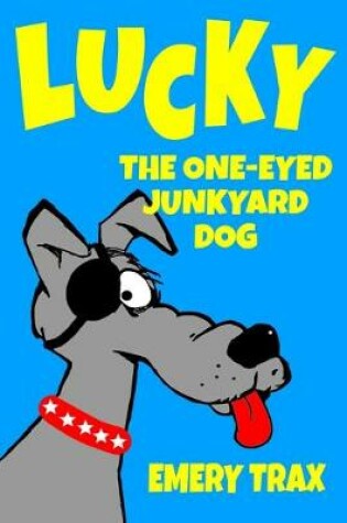 Cover of Lucky the One-Eyed Junkyard Dog