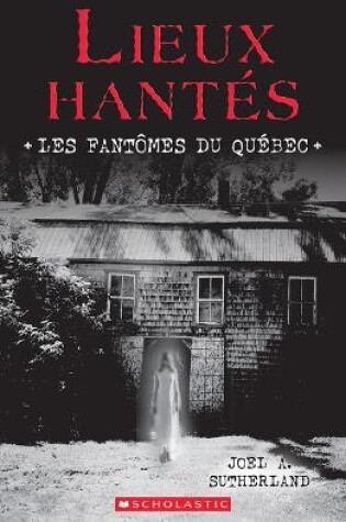 Cover of Lieux Hant�s: Les Fant�mes Du Qu�bec