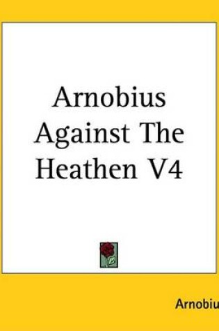 Cover of Arnobius Against the Heathen V4