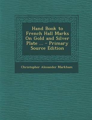 Book cover for Hand Book to French Hall Marks on Gold and Silver Plate ... - Primary Source Edition