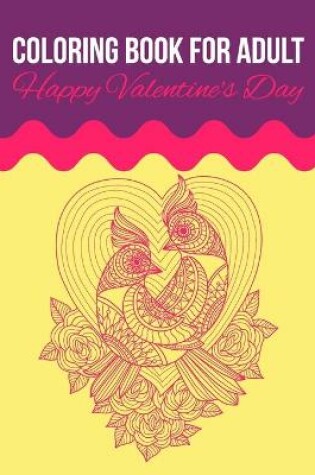 Cover of Coloring Book For Adult Happy Valentine's Day