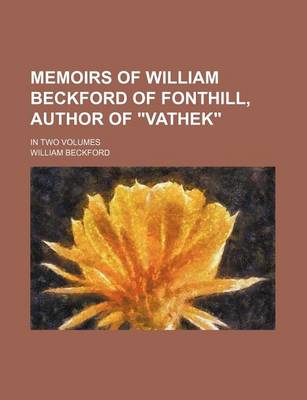 Book cover for Memoirs of William Beckford of Fonthill, Author of "Vathek"; In Two Volumes