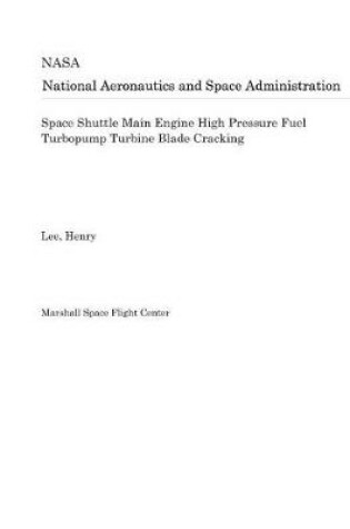 Cover of Space Shuttle Main Engine High Pressure Fuel Turbopump Turbine Blade Cracking