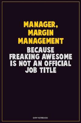 Book cover for Manager, Margin Management, Because Freaking Awesome Is Not An Official Job Title