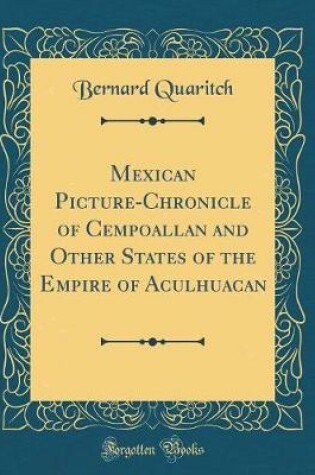 Cover of Mexican Picture-Chronicle of Cempoallan and Other States of the Empire of Aculhuacan (Classic Reprint)