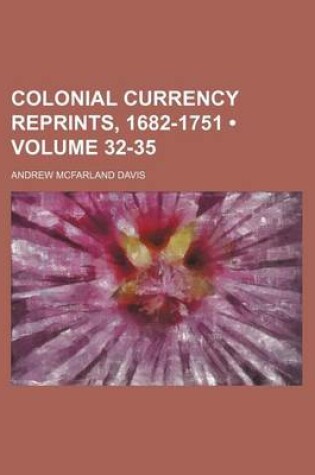 Cover of Colonial Currency Reprints, 1682-1751 (Volume 32-35)