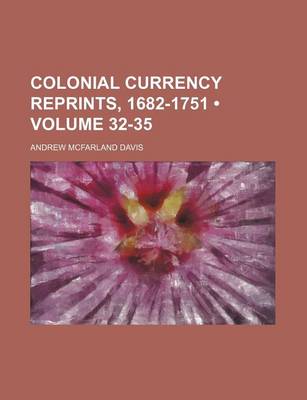 Book cover for Colonial Currency Reprints, 1682-1751 (Volume 32-35)