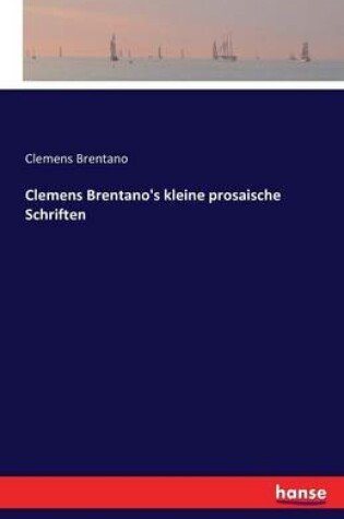 Cover of Clemens Brentano's kleine prosaische Schriften