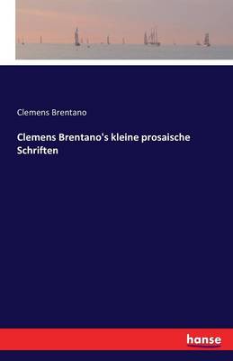 Book cover for Clemens Brentano's kleine prosaische Schriften