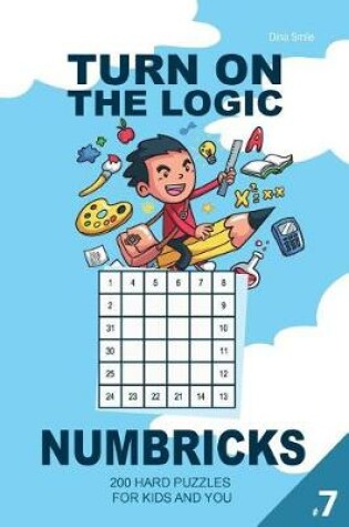 Cover of Turn On The Logic Numbricks - 200 Hard Puzzles (Volume 7)