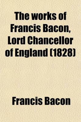 Book cover for The Works of Francis Bacon, Lord Chancellor of England (Volume 10)