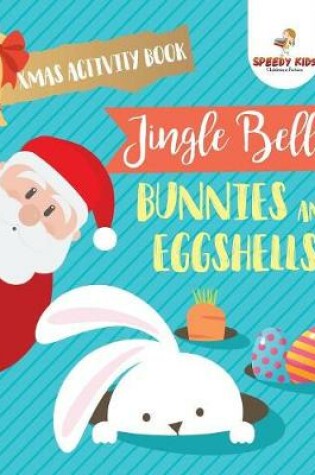 Cover of Xmas Activity Book. Jingle Bells, Bunnies and Eggshells. Easter and Christmas Activity Book. Religious Engagement with Logic Benefits. Coloring, Color by Number and Dot to Dot