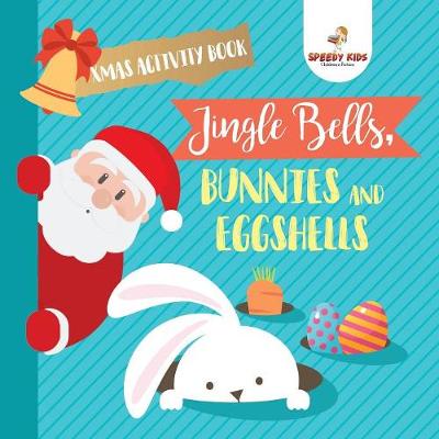 Book cover for Xmas Activity Book. Jingle Bells, Bunnies and Eggshells. Easter and Christmas Activity Book. Religious Engagement with Logic Benefits. Coloring, Color by Number and Dot to Dot