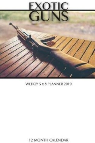 Cover of Exotic Guns Weekly 5 x 8 Planner 2019