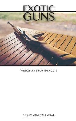 Book cover for Exotic Guns Weekly 5 x 8 Planner 2019