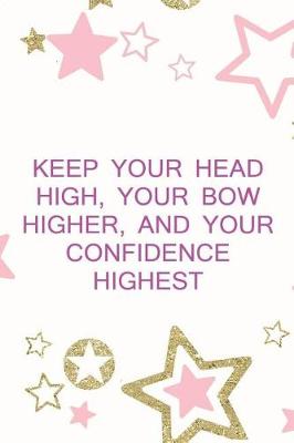 Book cover for Keep Your Head High, Your Bow Higher, And Your Confidence Highest