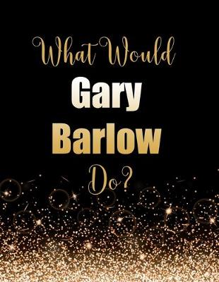 Book cover for What Would Gary Barlow Do?