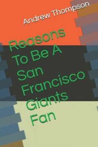 Cover of Reasons to Be a San Francisco Giants Fan