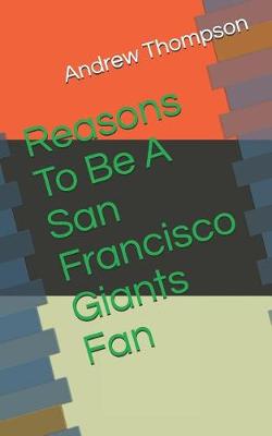 Book cover for Reasons to Be a San Francisco Giants Fan