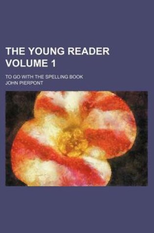 Cover of The Young Reader Volume 1; To Go with the Spelling Book