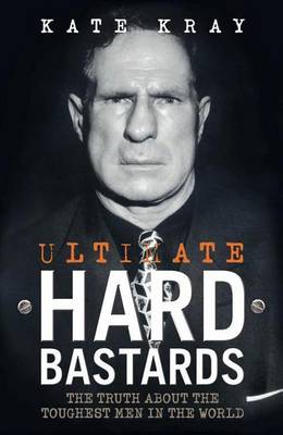 Book cover for Ultimate Hard Bastards: The Truth about the Toughest Men in the World