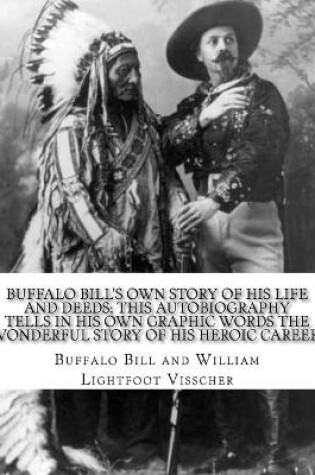 Cover of Buffalo Bill's own story of his life and deeds; this autobiography tells in his own graphic words the wonderful story of his heroic career; By