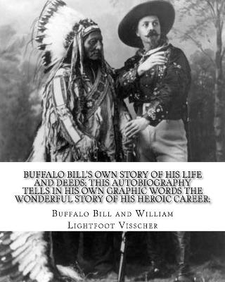 Book cover for Buffalo Bill's own story of his life and deeds; this autobiography tells in his own graphic words the wonderful story of his heroic career; By