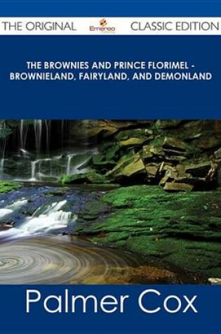 Cover of The Brownies and Prince Florimel - Brownieland, Fairyland, and Demonland - The Original Classic Edition