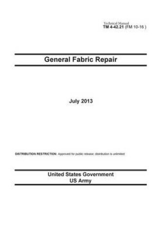 Cover of Technical Manual TM 4-42.21 (FM 10-16) General Fabric Repair July 2013