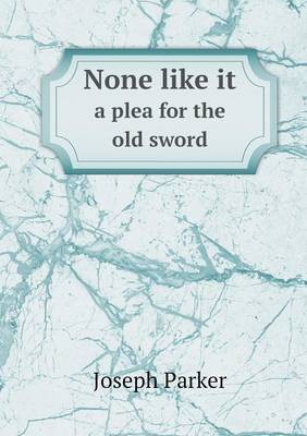 Book cover for None like it a plea for the old sword