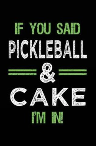 Cover of If You Said Pickleball & Cake I'm In