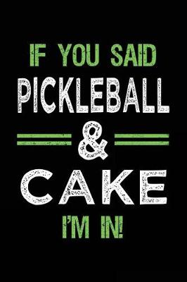 Book cover for If You Said Pickleball & Cake I'm In