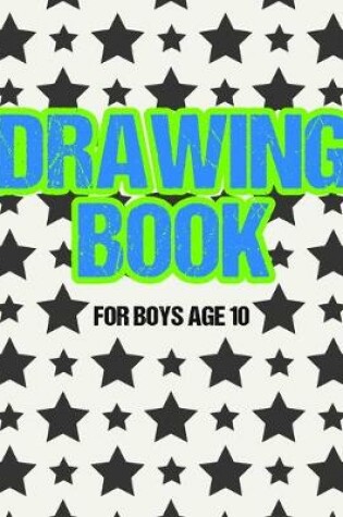 Cover of Drawing Book For Boys Age 10