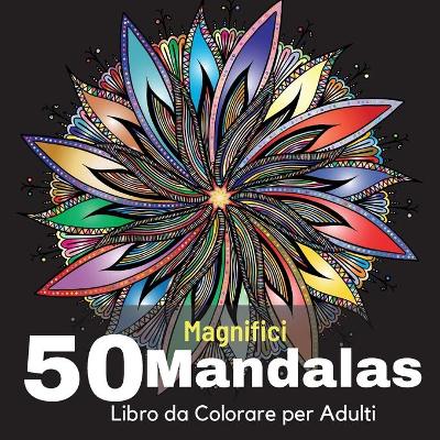 Book cover for 50 Magnifici Mandalas Libro da Colorare per Adulti