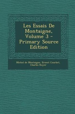 Cover of Les Essais de Montaigne, Volume 3 - Primary Source Edition