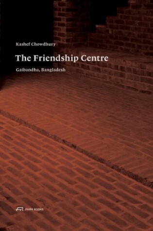 Cover of Kashef Chowdhury–The Friendship Centre – Gaibandha, Bangladesh